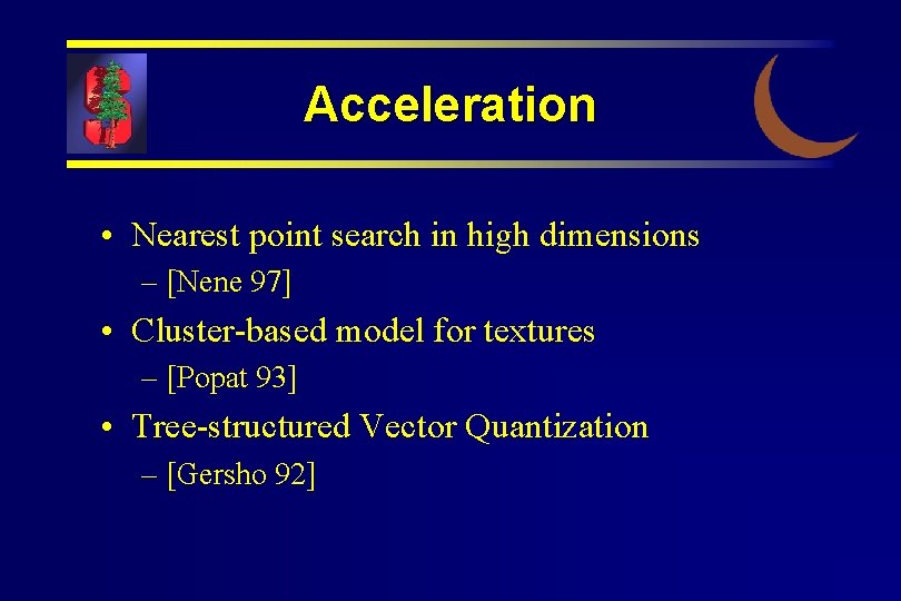 Acceleration • Nearest point search in high dimensions – [Nene 97] • Cluster-based model