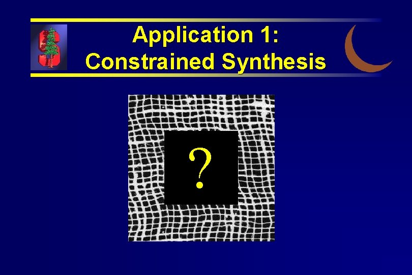 Application 1: Constrained Synthesis ? 