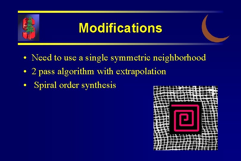 Modifications • Need to use a single symmetric neighborhood • 2 pass algorithm with