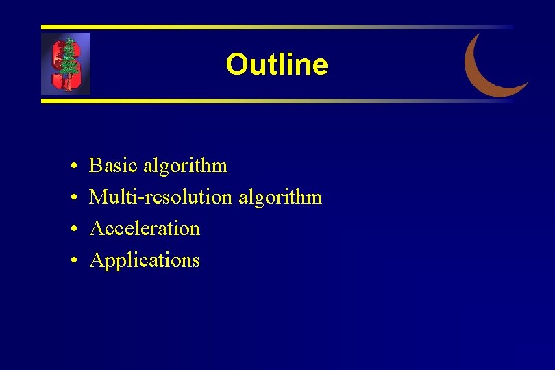 Outline • • Basic algorithm Multi-resolution algorithm Acceleration Applications 