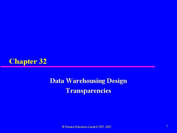 Chapter 32 Data Warehousing Design Transparencies © Pearson Education Limited 1995, 2005 1 