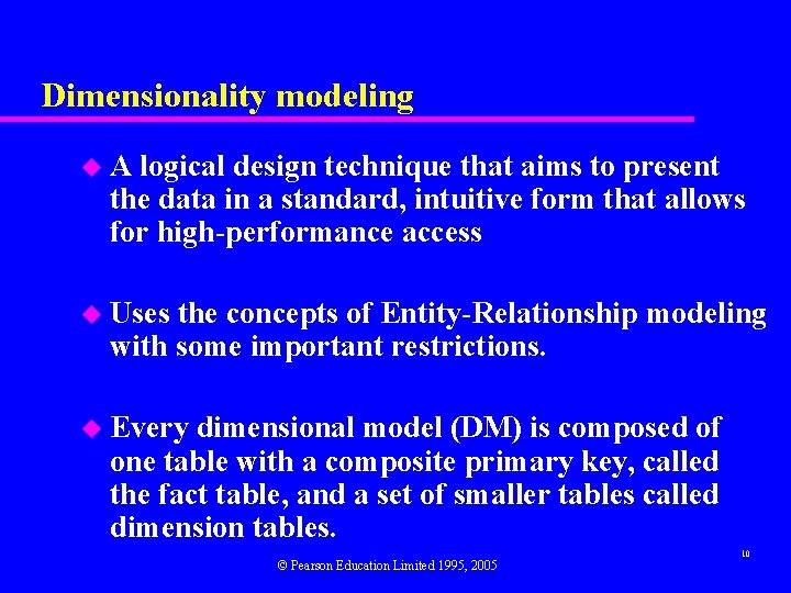 Dimensionality modeling u A logical design technique that aims to present the data in