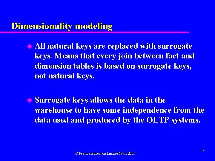 Dimensionality modeling u All natural keys are replaced with surrogate keys. Means that every