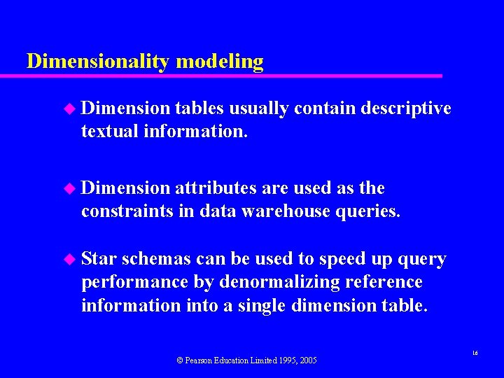 Dimensionality modeling u Dimension tables usually contain descriptive textual information. u Dimension attributes are