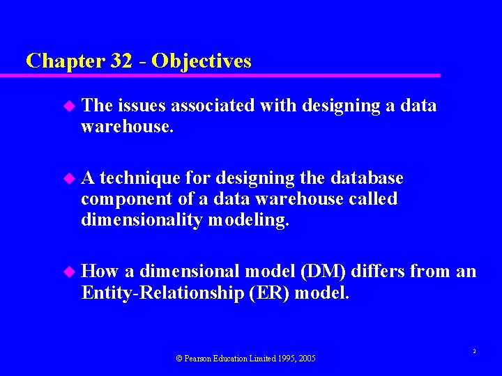 Chapter 32 - Objectives u The issues associated with designing a data warehouse. u
