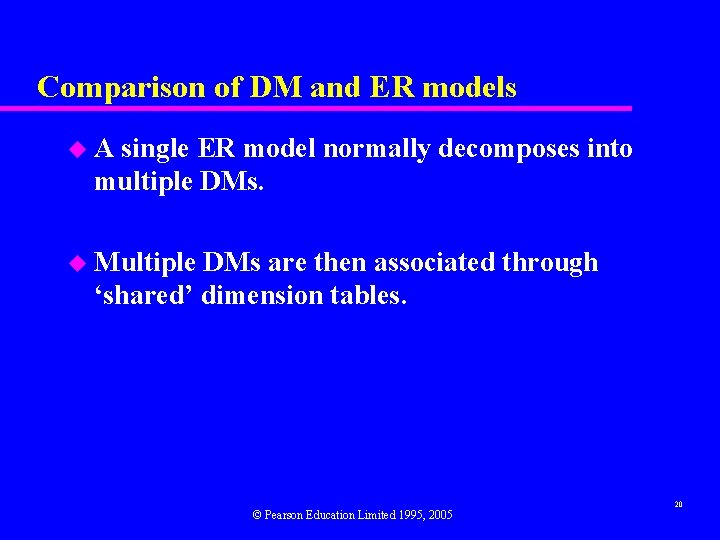 Comparison of DM and ER models u A single ER model normally decomposes into