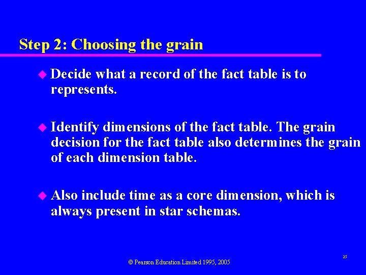 Step 2: Choosing the grain u Decide what a record of the fact table