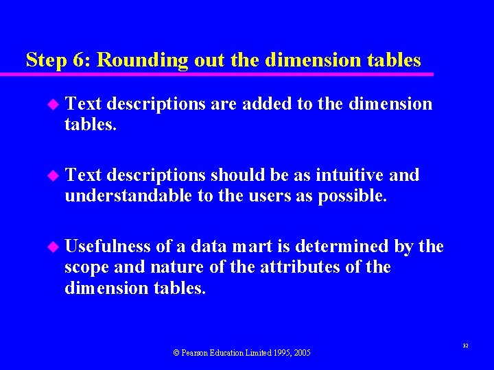 Step 6: Rounding out the dimension tables u Text descriptions are added to the