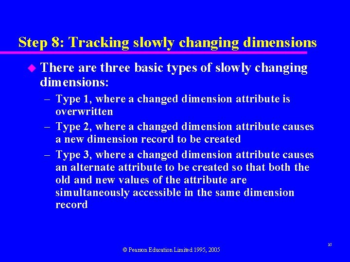 Step 8: Tracking slowly changing dimensions u There are three basic types of slowly