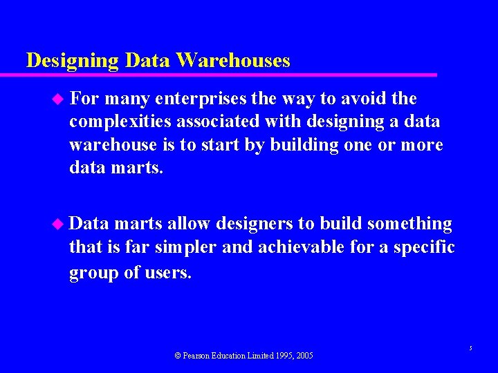 Designing Data Warehouses u For many enterprises the way to avoid the complexities associated