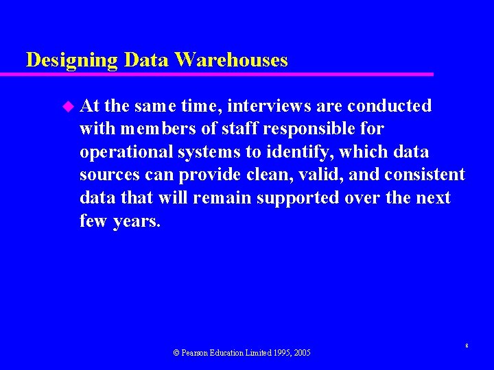 Designing Data Warehouses u At the same time, interviews are conducted with members of