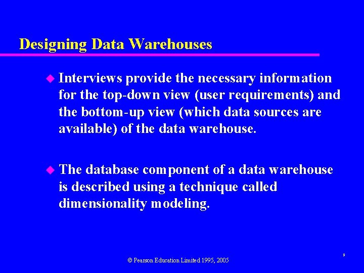 Designing Data Warehouses u Interviews provide the necessary information for the top-down view (user