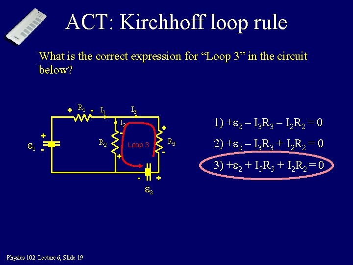ACT: Kirchhoff loop rule What is the correct expression for “Loop 3” in the