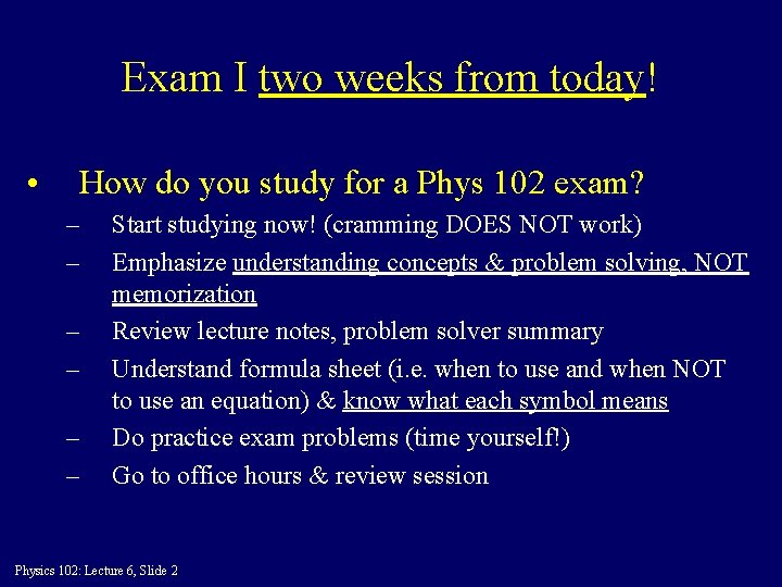 Exam I two weeks from today! • How do you study for a Phys