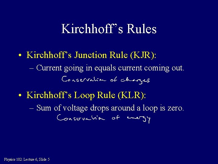 Kirchhoff’s Rules • Kirchhoff’s Junction Rule (KJR): – Current going in equals current coming