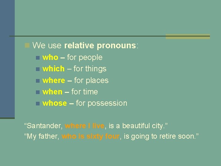 n We use relative pronouns: n who – for people n which – for