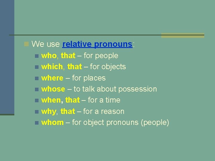 n We use relative pronouns: n who, that – for people n which, that