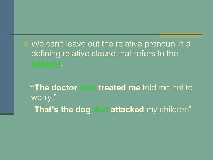 n We can’t leave out the relative pronoun in a defining relative clause that