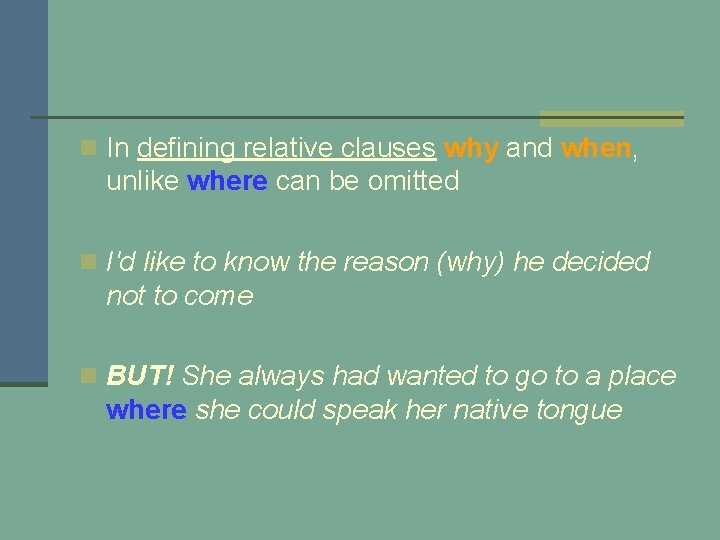 n In defining relative clauses why and when, unlike where can be omitted n