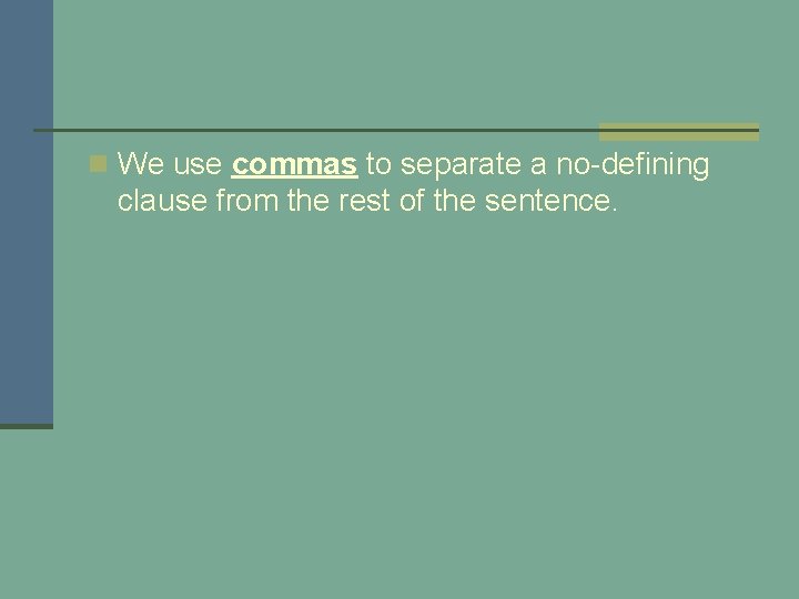 n We use commas to separate a no-defining clause from the rest of the