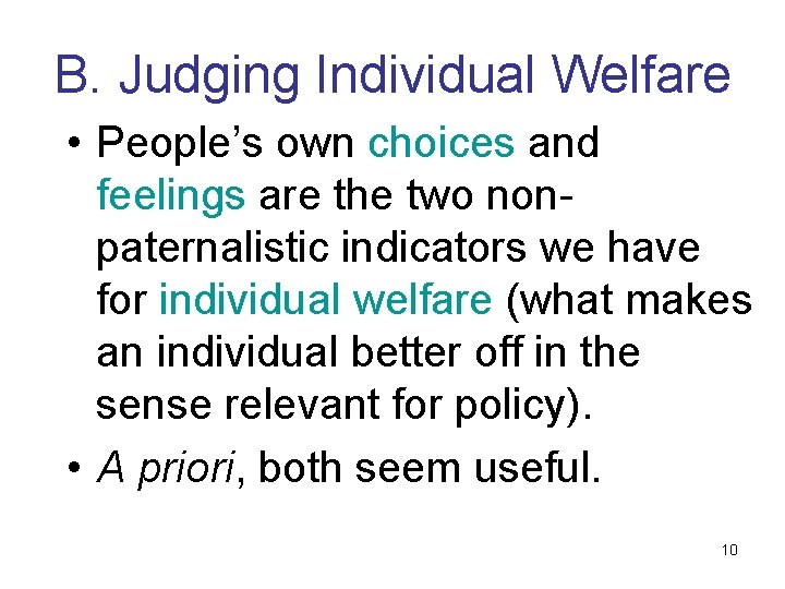 B. Judging Individual Welfare • People’s own choices and feelings are the two nonpaternalistic
