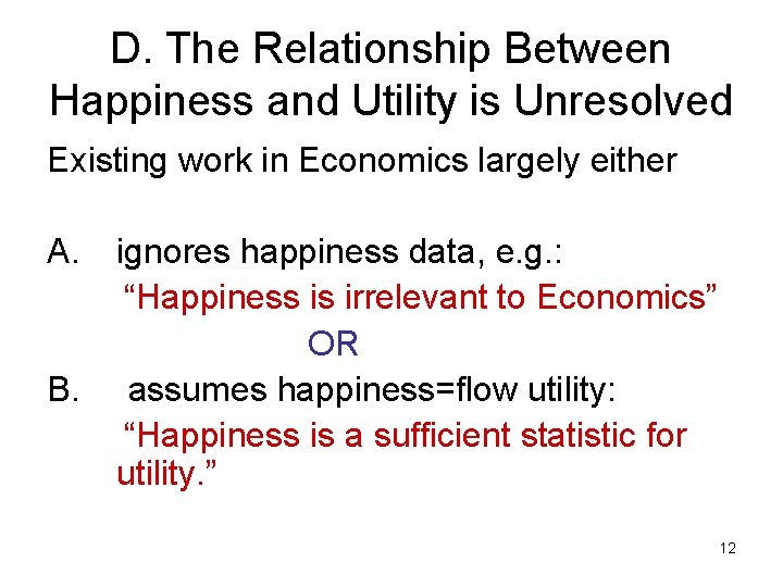 D. The Relationship Between Happiness and Utility is Unresolved Existing work in Economics largely