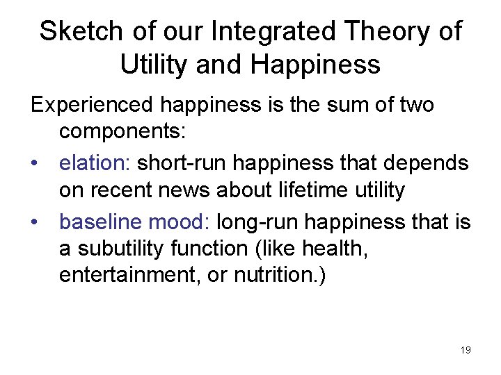 Sketch of our Integrated Theory of Utility and Happiness Experienced happiness is the sum