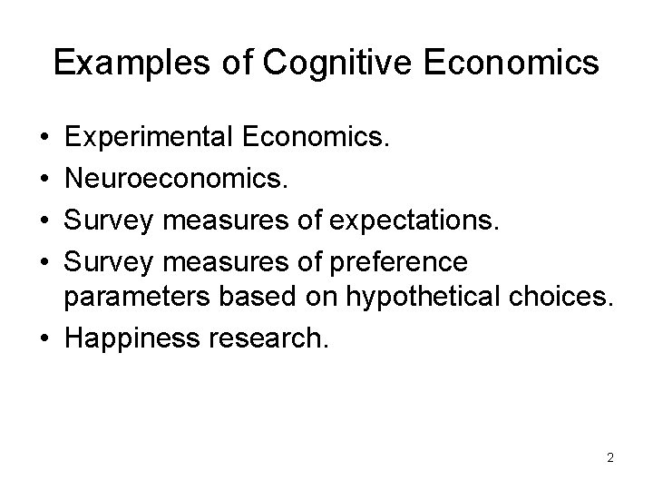 Examples of Cognitive Economics • • Experimental Economics. Neuroeconomics. Survey measures of expectations. Survey