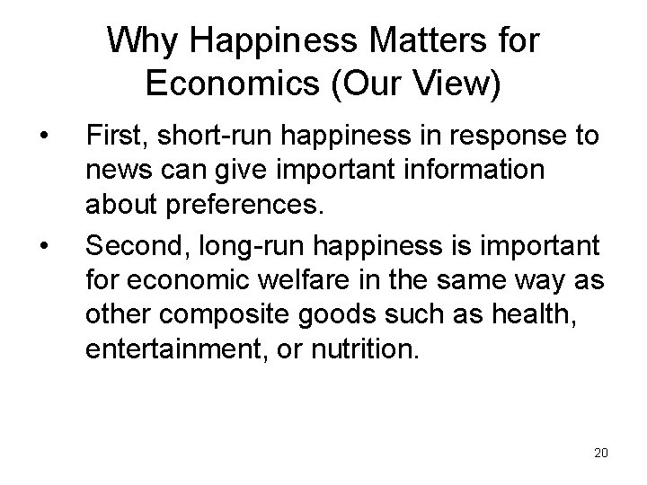 Why Happiness Matters for Economics (Our View) • • First, short-run happiness in response