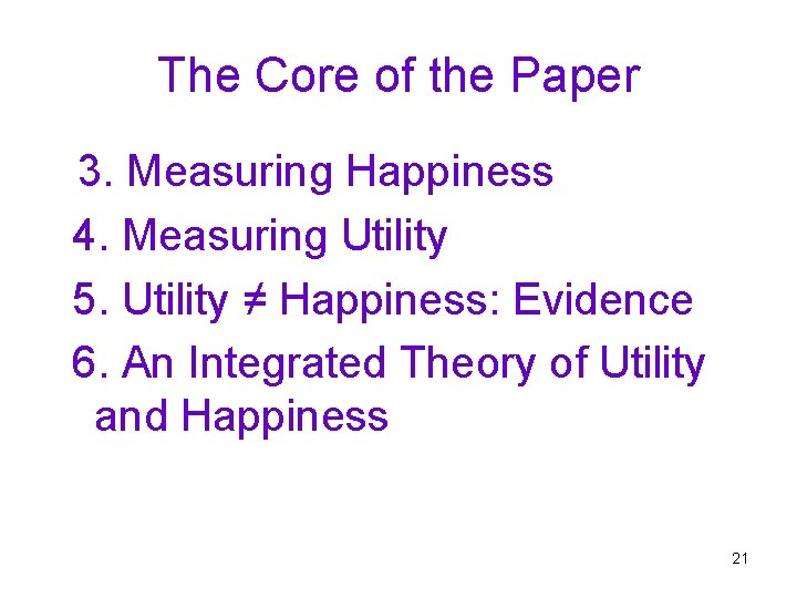 The Core of the Paper 3. Measuring Happiness 4. Measuring Utility 5. Utility ≠