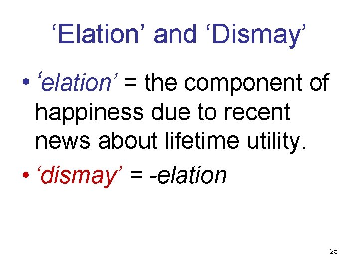 ‘Elation’ and ‘Dismay’ • ‘elation’ = the component of happiness due to recent news