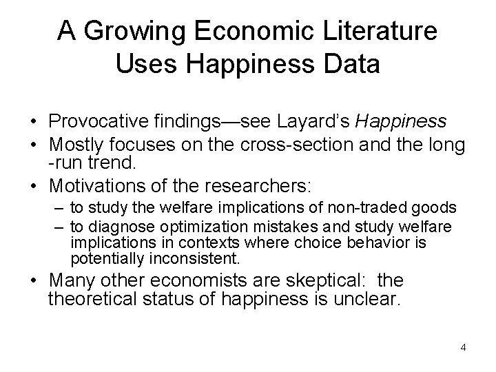 A Growing Economic Literature Uses Happiness Data • Provocative findings—see Layard’s Happiness • Mostly