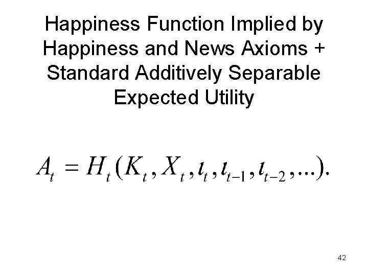Happiness Function Implied by Happiness and News Axioms + Standard Additively Separable Expected Utility