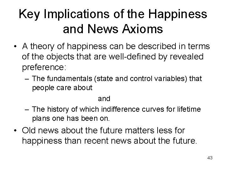 Key Implications of the Happiness and News Axioms • A theory of happiness can