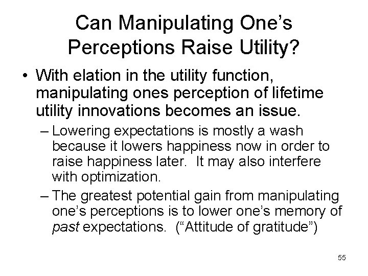 Can Manipulating One’s Perceptions Raise Utility? • With elation in the utility function, manipulating