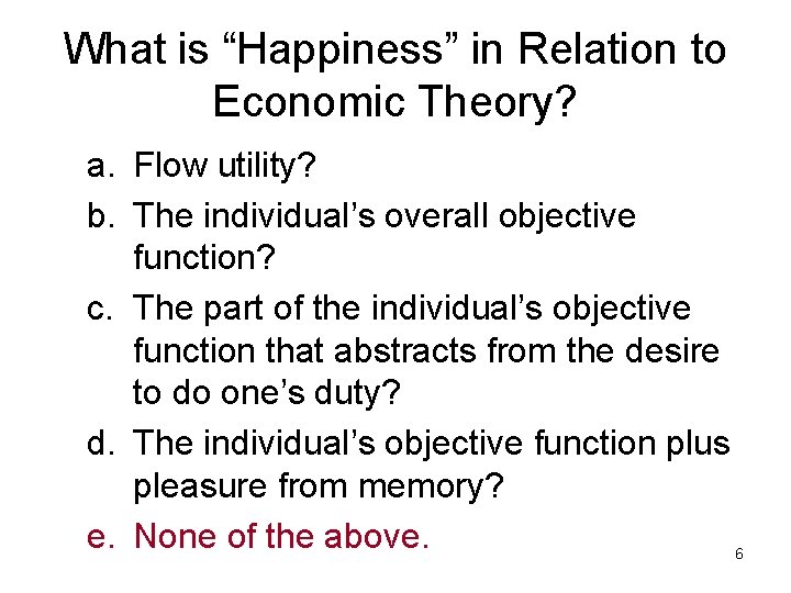 What is “Happiness” in Relation to Economic Theory? a. Flow utility? b. The individual’s