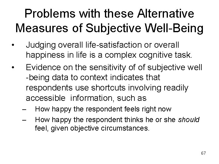Problems with these Alternative Measures of Subjective Well-Being • • Judging overall life-satisfaction or