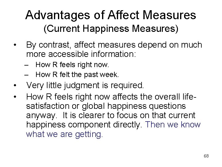 Advantages of Affect Measures (Current Happiness Measures) • By contrast, affect measures depend on