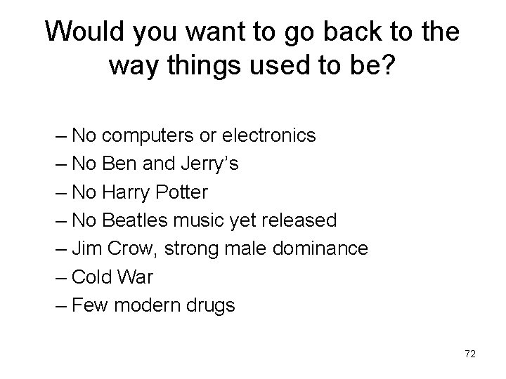 Would you want to go back to the way things used to be? –