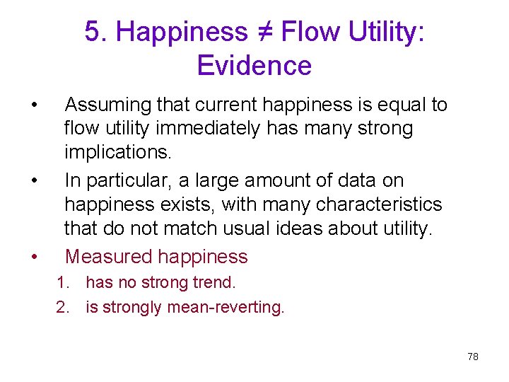 5. Happiness ≠ Flow Utility: Evidence • • • Assuming that current happiness is