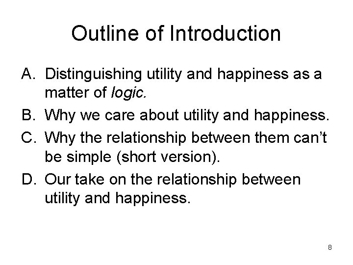 Outline of Introduction A. Distinguishing utility and happiness as a matter of logic. B.