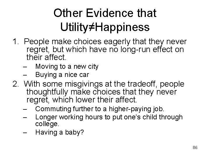 Other Evidence that Utility≠Happiness 1. People make choices eagerly that they never regret, but