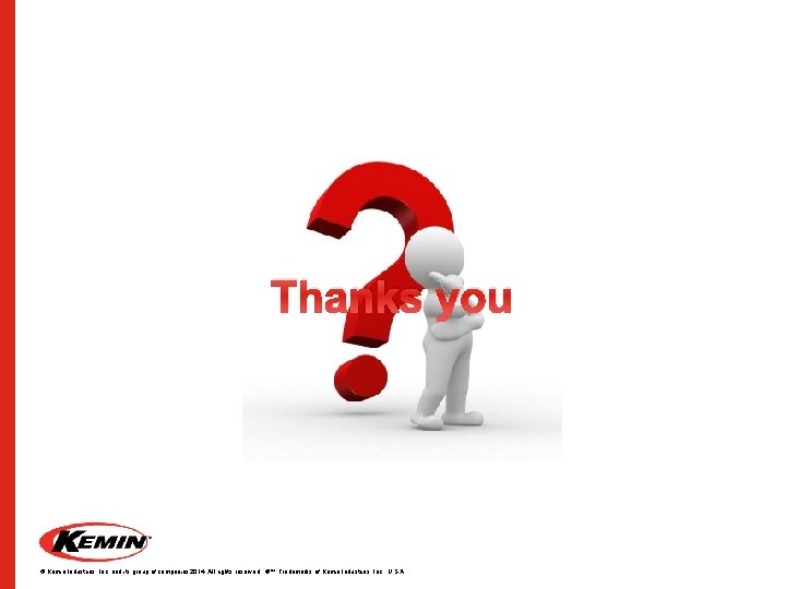 Thanks you © Kemin Industries, Inc. and its group of companies 2014. All rights
