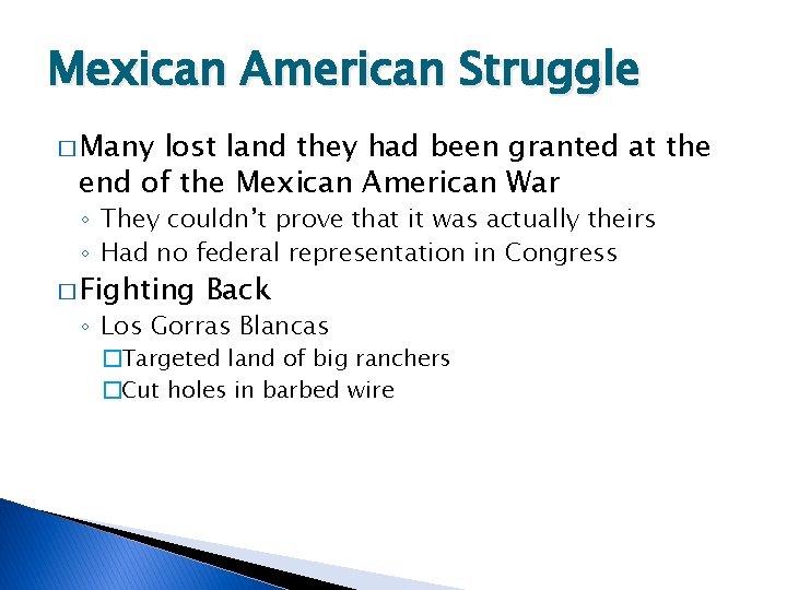 Mexican American Struggle � Many lost land they had been granted at the end