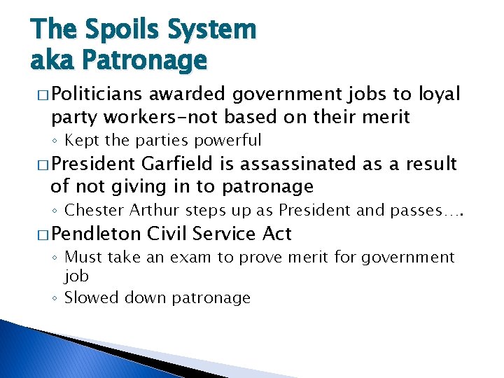 The Spoils System aka Patronage � Politicians awarded government jobs to loyal party workers-not