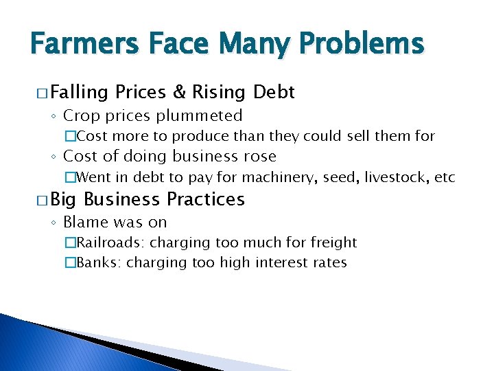Farmers Face Many Problems � Falling Prices & Rising Debt ◦ Crop prices plummeted