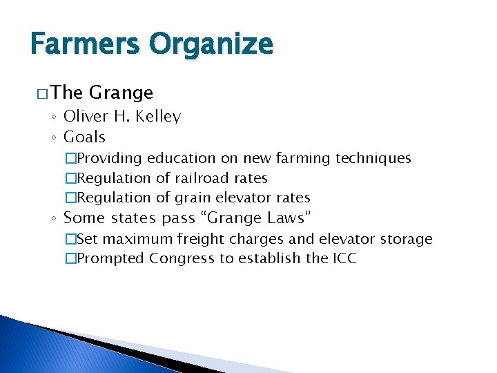 Farmers Organize � The Grange ◦ Oliver H. Kelley ◦ Goals �Providing education on