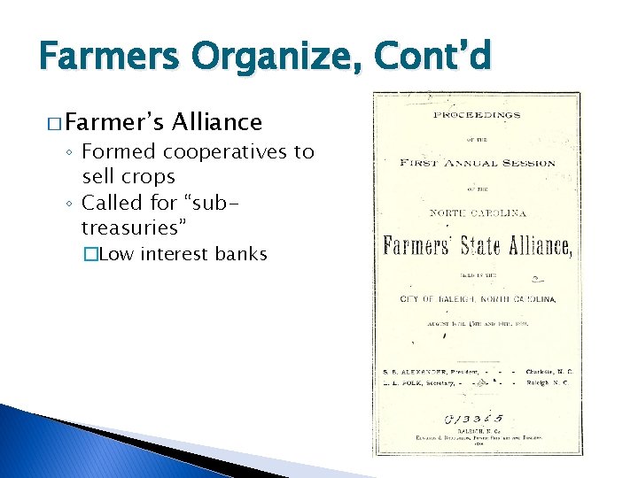 Farmers Organize, Cont’d � Farmer’s Alliance ◦ Formed cooperatives to sell crops ◦ Called