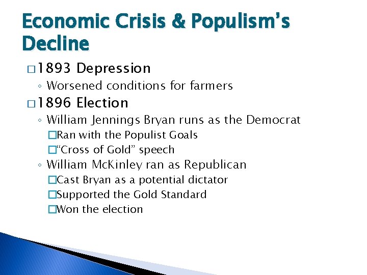 Economic Crisis & Populism’s Decline � 1893 Depression � 1896 Election ◦ Worsened conditions