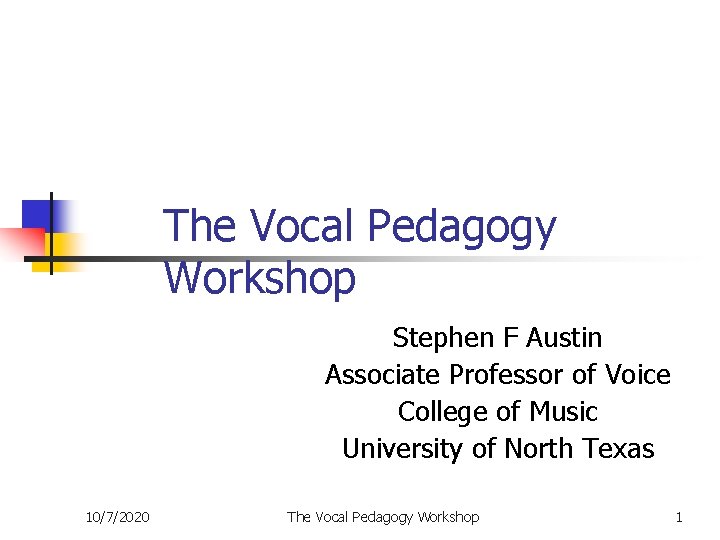 The Vocal Pedagogy Workshop Stephen F Austin Associate Professor of Voice College of Music